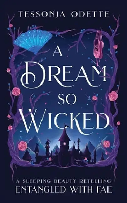 A Dream So Wicked: A Sleeping Beauty Retelling by Tessonja Odette