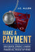 Make A Payment: How to Decimate Credit Cards with Debt Consolidation to obtain Financial Peace of Mind by J. C. Allen