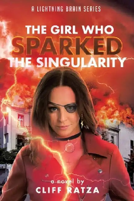 The Girl Who Sparked the Singularity by Cliff Ratza