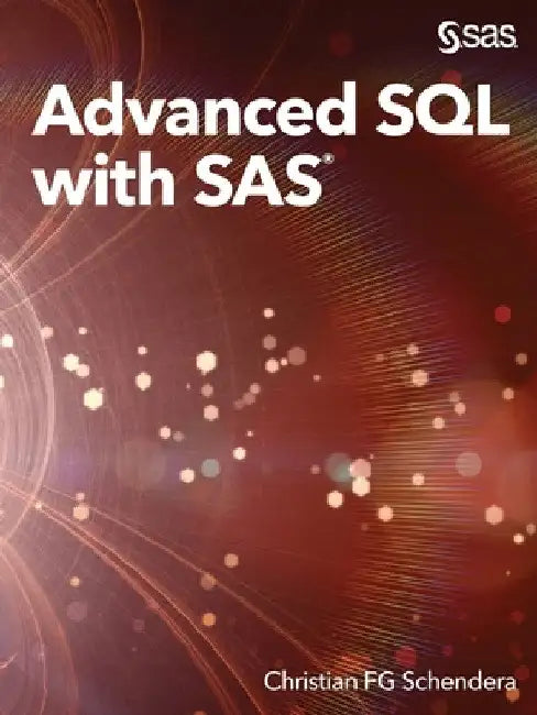 Advanced SQL with SAS by Christian Fg Schendera