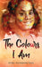 The Colours I Am by Amber Anntoinette Davis