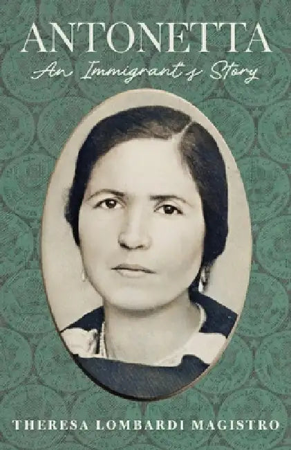 Antonetta. an Immigrant's Story by Theresa Lombardi Magistro