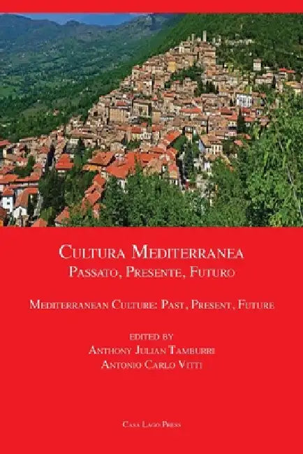 Cultura Mediterranea: Passato, Presente, Futuro. Mediterranean Culture: Past, Present, Future: Passato, Presente, Futuro. by Anthony Julian Tamburri, Antonino Carlo Vitti