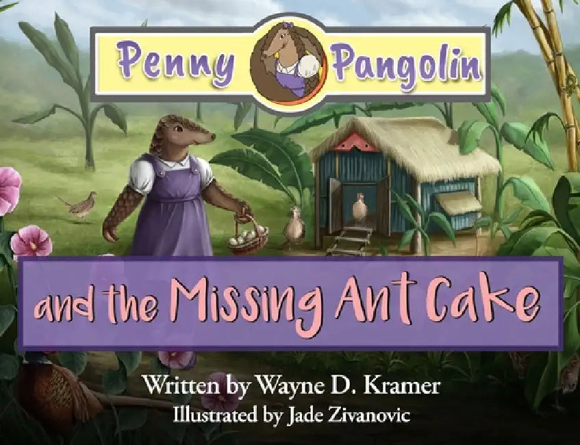 Penny Pangolin and the Missing Ant Cake by Kramer, Wayne D.