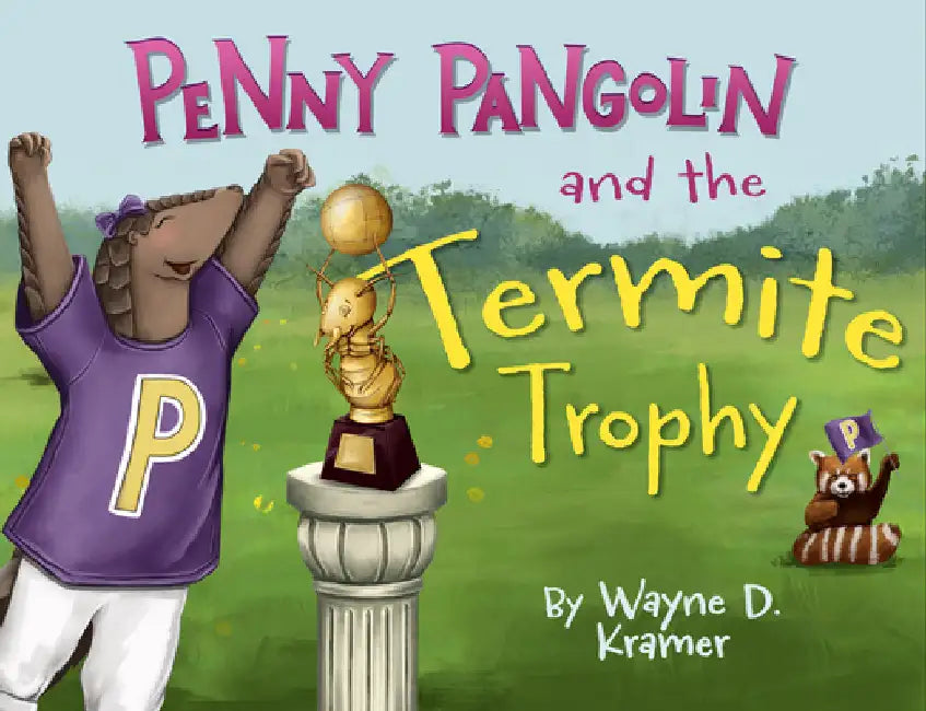 Penny Pangolin and the Termite Trophy by Kramer, Wayne D.