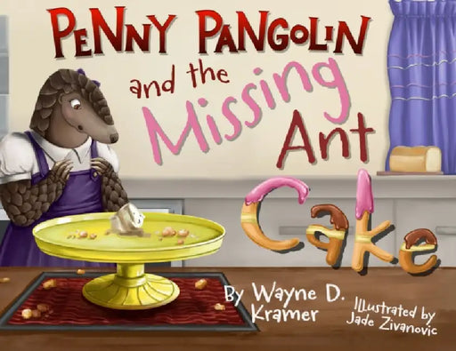 Penny Pangolin and the Missing Ant Cake by Wayne D Kramer