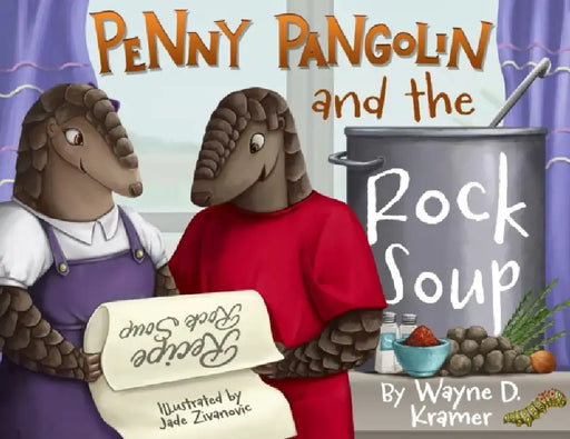 Penny Pangolin and the Rock Soup by Wayne D Kramer