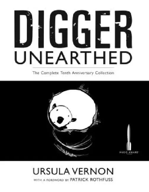 Digger Unearthed: The Complete Tenth Anniversary Collection by Ursula Vernon, Patrick Rothfuss