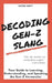 Decoding Gen-Z Slang: Your Guide to Learning, Understanding, and Speaking the Gen-Z Vernacular by Devon Knott