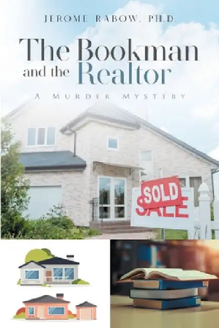The Bookman and the Realtor: A Murder Mystery by Jerome Rabow