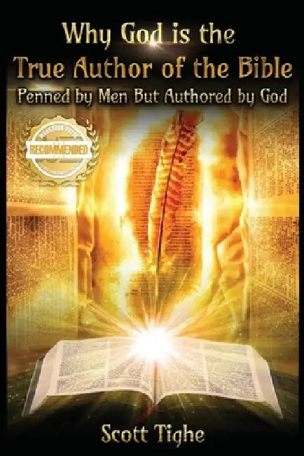 Why God is the True Author of the Bible: Penned by Men But Authored by God by Scott Tighe