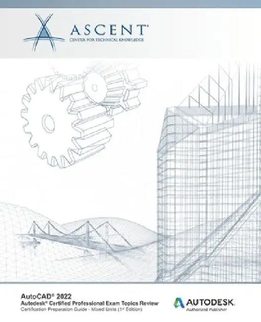 AutoCAD 2022: Autodesk Certified Professional Exam Topics Review: Autodesk Authorized Publisher by Ascent - Center for Technical Knowledge