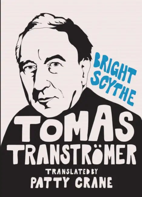 Bright Scythe: Selected Poems by Tomas Tranströmer by Tomas Tranströmer, David Wojahn, Patty Crane