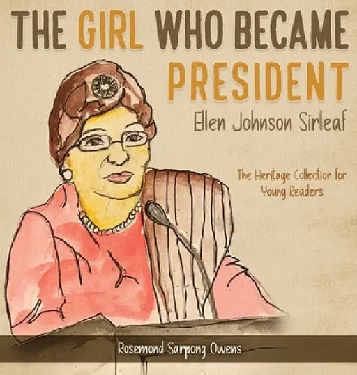 The Girl Who Became President: Ellen Johnson Sirleaf by Rosemond Sarpong Owens