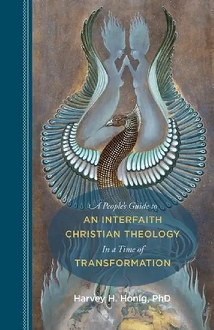 A People's Guide to an Interfaith Christian Theology in a Time of Transformation by Harvey H. Honig