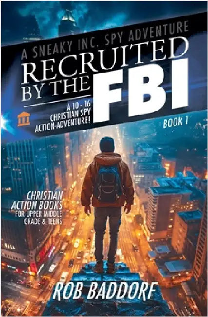 Recruited by the FBI: A 10 - 16 Christian Spy Action-Adventure! by Baddorf, Rob