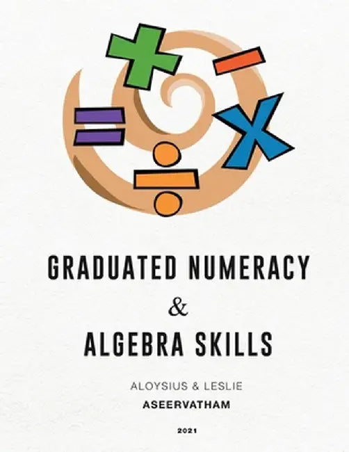 Graduated Numeracy and Algebra Skills by Aloysius Aseervatham
