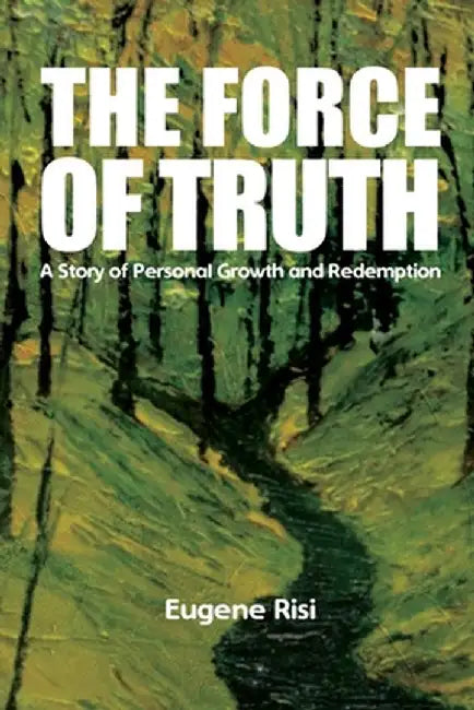 The Force of Truth by Eugene Risi