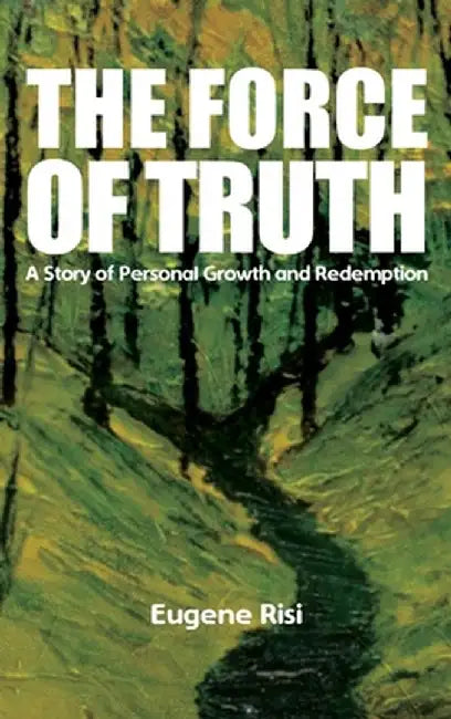 The Force of Truth by Eugene Risi