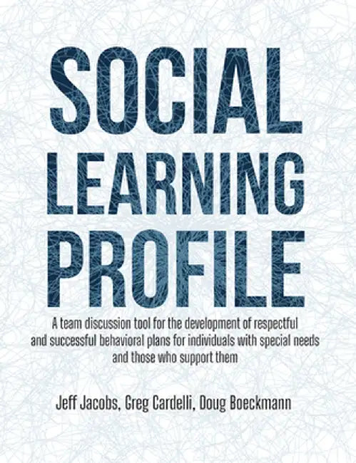 Social Learning Profile: A team discussion tool for the development of respectful and successful behavioral plans for individuals with special by Jeff Jacobs