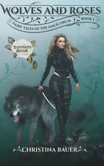 Wolves and Roses Illustrated by Christina Bauer