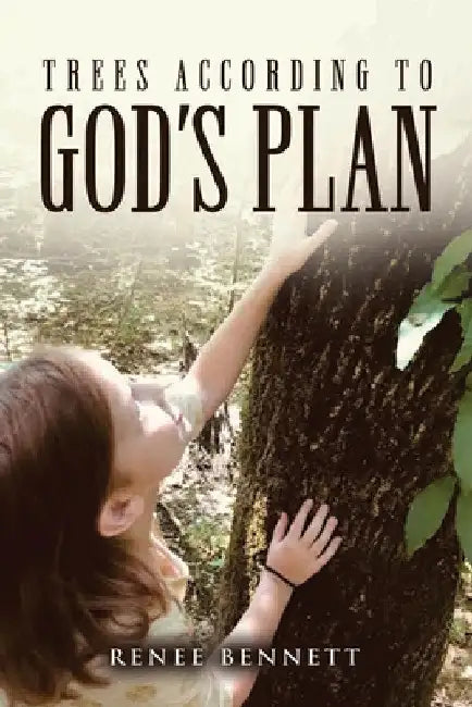 Trees According to God's Plan by Renee Bennett
