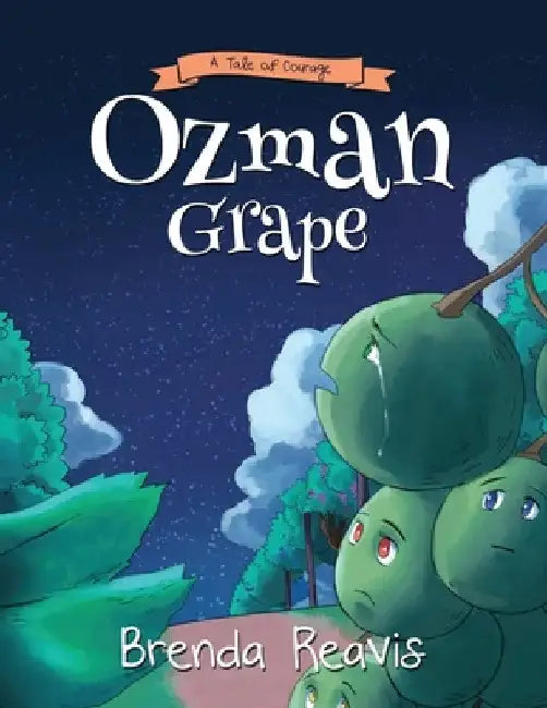 Ozman Grape: A Tale of Courage by Brenda Reavis
