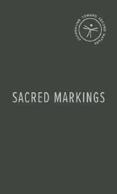 Sacred Markings: Journaling Toward Second Nature by Matthew Lynskey