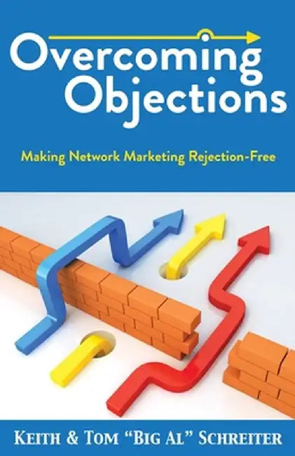 Overcoming Objections: Making Network Marketing Rejection-Free by Keith Schreiter