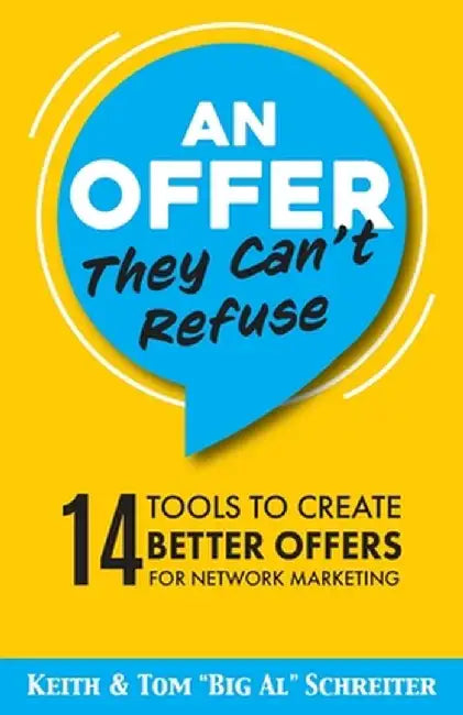 An Offer They Can't Refuse: 14 tools to create better offers for network marketing by Keith Schreiter