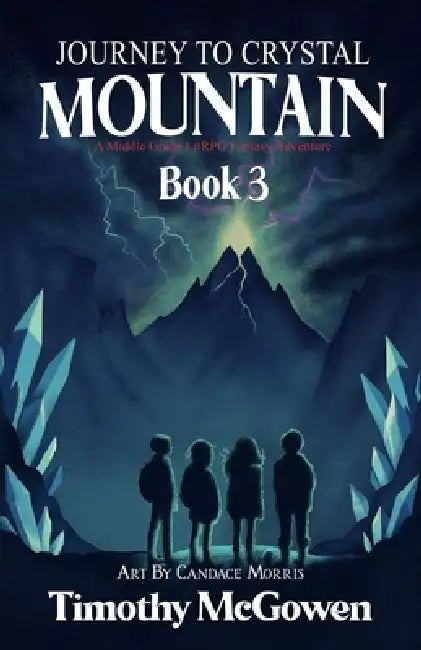 Journey to Crystal Mountain Book 3: A Middle Grade LitRPG Fantasy Adventure by Candace Morris, Candace Morris, Timothy McGowen