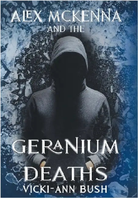 Alex McKenna and the Geranium Deaths by Bush, Vicki-Ann
