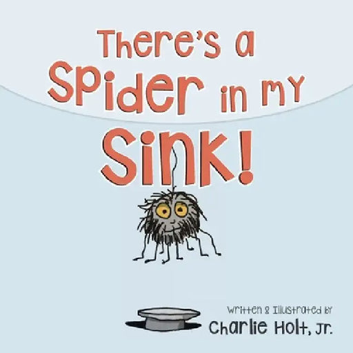 There's a Spider in my Sink! by Charlie Holt