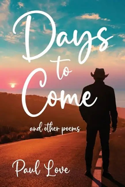 Days to Come: And Other Poems by Paul Love