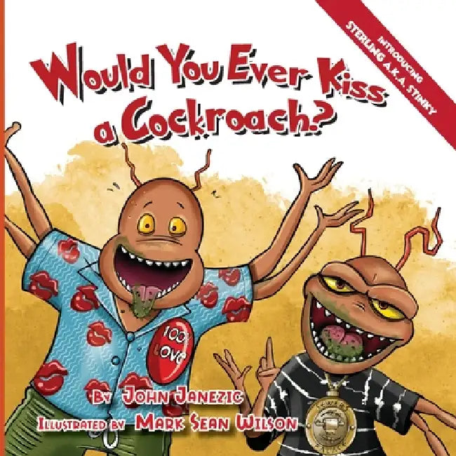 Would You Ever Kiss a Cockroach? by John Janezic, Mark Sean Wilson