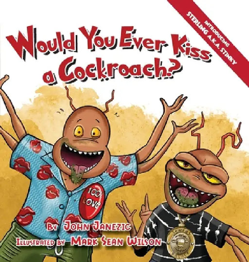 Would You Ever Kiss a Cockroach? by John Janezic, Mark Sean Wilson