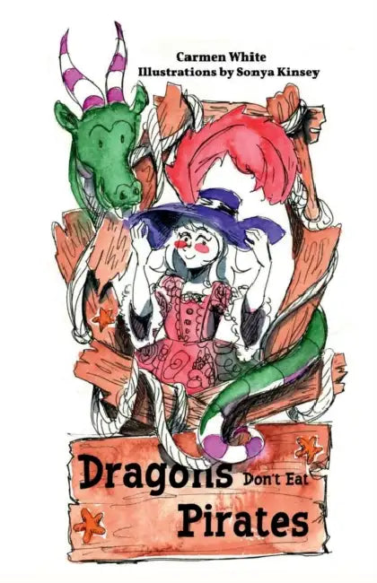 Dragons Don't Eat Pirates by Carmen White, Sonya Kinsey