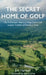 The Secret Home of Golf: The Authorized History of King-Collins Golf and the Creation of Sweetens Cove by Jim Hartsell