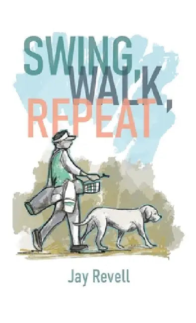 Swing, Walk, Repeat by Jay Revell
