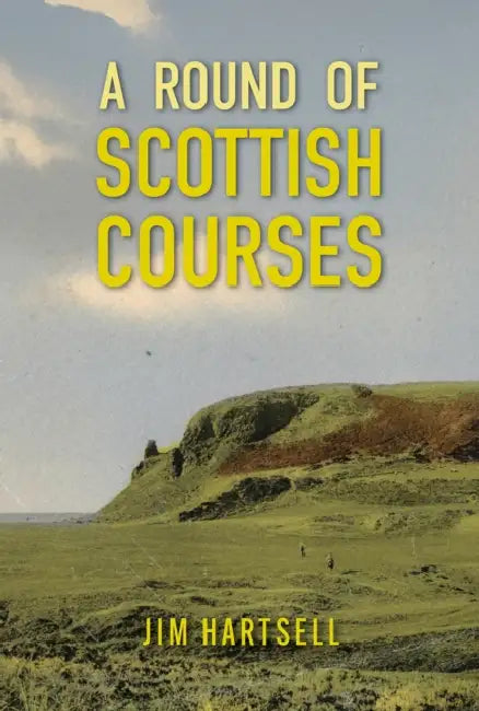 A Round of Scottish Courses by Stephen Proctor, Jim Hartsell, Lorne Rubenstein