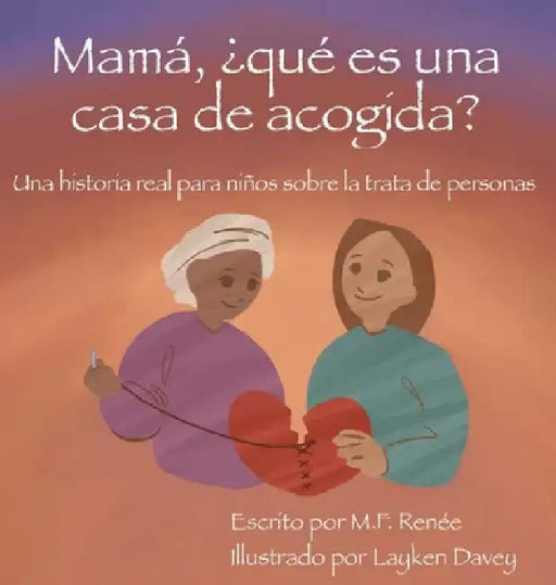 Mamá, ¿qué es una casa de acogida?: Una historia real para niños sobre la trata de personas by M. F. Renée