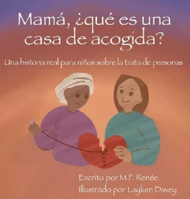 Mamá, ¿qué es una casa de acogida?: Una historia real para niños sobre la trata de personas by M. F. Renée