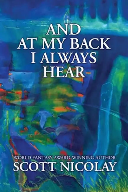 And at My Back I Always Hear by Scott Nicolay