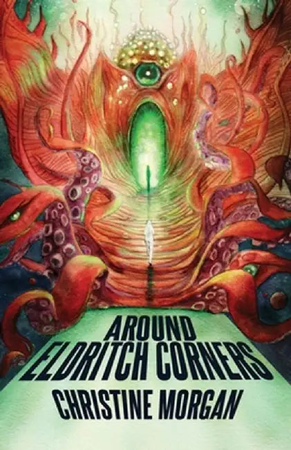 Around Eldritch Corners by Christine Morgan