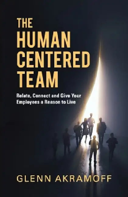 The Human-Centered Team by Glenn Akramoff