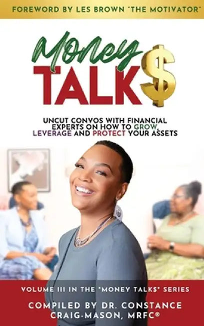Money TALK$: Uncut Convos With Financial Experts on How to Grow, Leverage and Protect Your Assets by Mrfc(r) Constance Craig-Mason