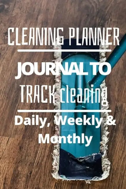 Daily, Weekly and Monthly Cleaning Planner by Pick Me Read Me Press