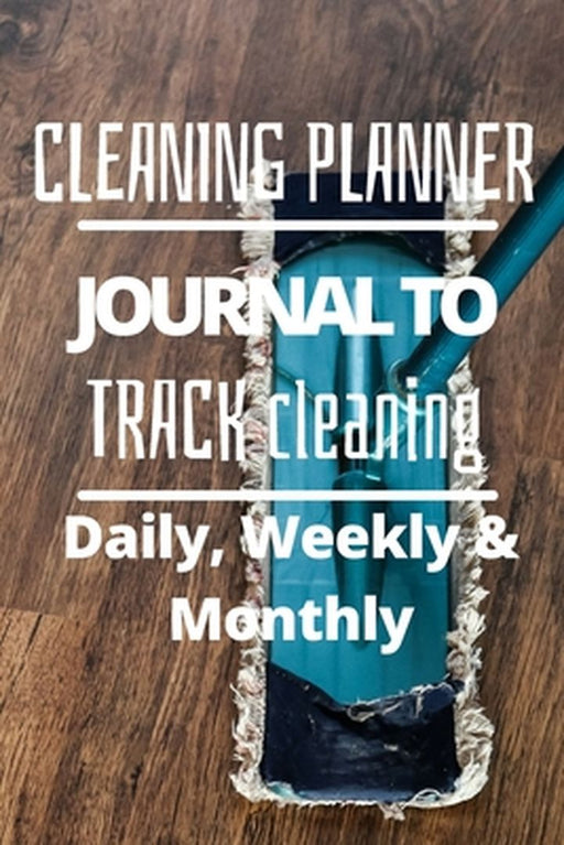 Daily, Weekly and Monthly Cleaning Planner by Pick Me Read Me Press