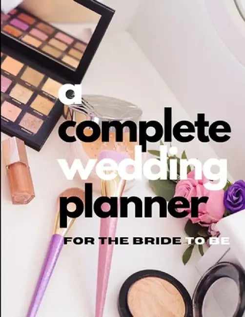 A Complete Wedding Planner For The Bride To Be by Pick Me Read Me Press