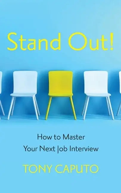 Stand Out: How To Master Your Next Job Interview by Tony Caputo